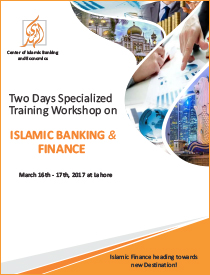 Two Days Specialized Training Workshop on Islamic Banking and Finance will be held on 16 – 17 March, 2017 at Lahore