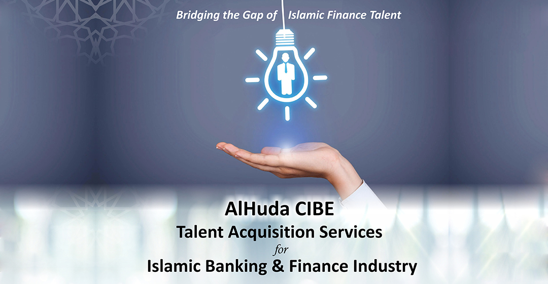 AlHuda CIBE Established Talent Acquisition Platform to Bridge the Islamic Finance Industry's Skill Gap
